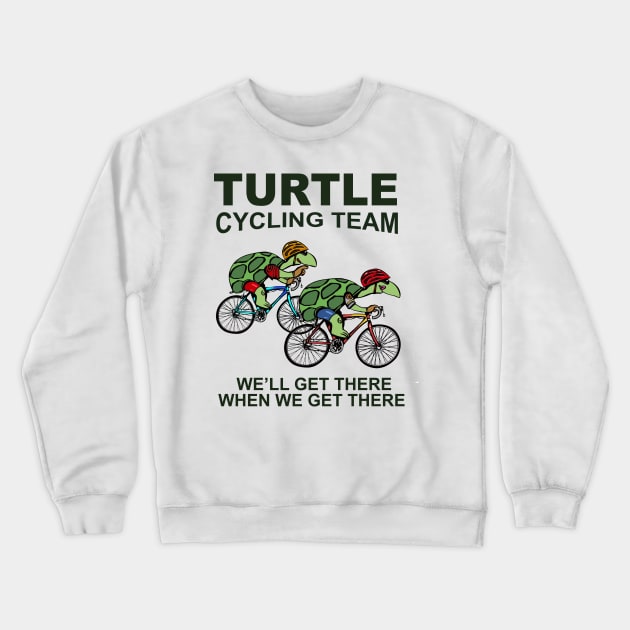 Turtle Cycling Team We Well Get There When We Get There Crewneck Sweatshirt by ValentinkapngTee